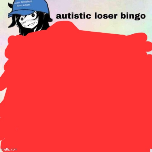 turns out i'm all of them | image tagged in autistic loser bingo | made w/ Imgflip meme maker
