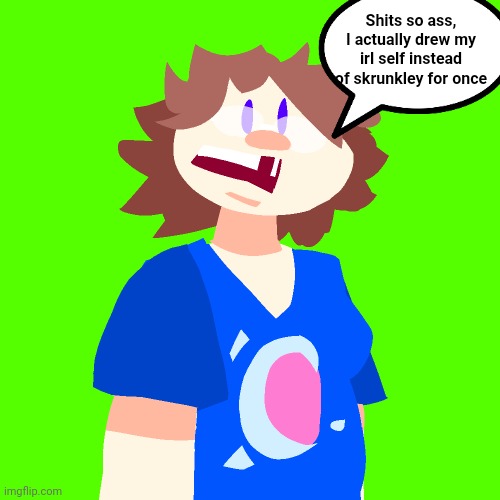 Reaction image I made | Shits so ass, I actually drew my irl self instead of skrunkley for once | made w/ Imgflip meme maker