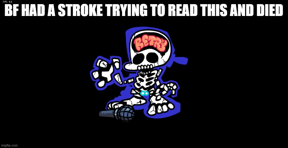 Friday Night Funkin Game Over | BF HAD A STROKE TRYING TO READ THIS AND DIED | image tagged in friday night funkin game over | made w/ Imgflip meme maker