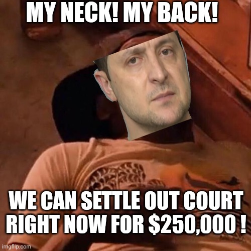 Ezelle  | MY NECK! MY BACK! WE CAN SETTLE OUT COURT RIGHT NOW FOR $250,000 ! | image tagged in ezelle | made w/ Imgflip meme maker