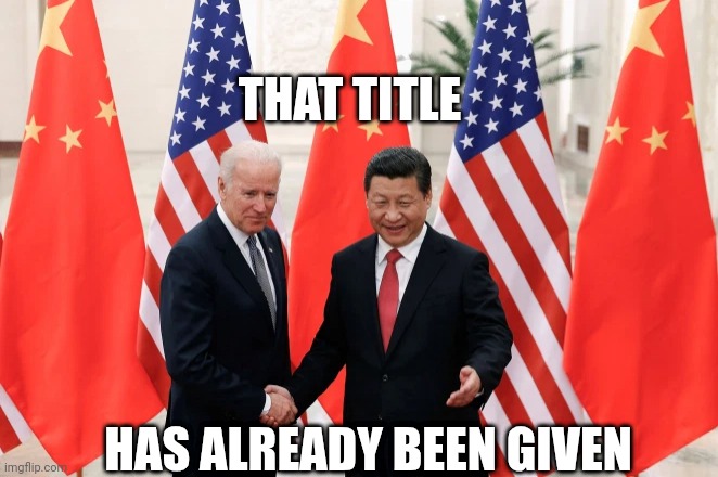 Joe Biden and President Xi of China | THAT TITLE HAS ALREADY BEEN GIVEN | image tagged in joe biden and president xi of china | made w/ Imgflip meme maker