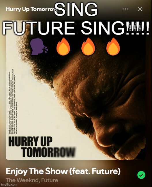SING FUTURE SING!!!!! 🗣️🔥🔥🔥 | made w/ Imgflip meme maker