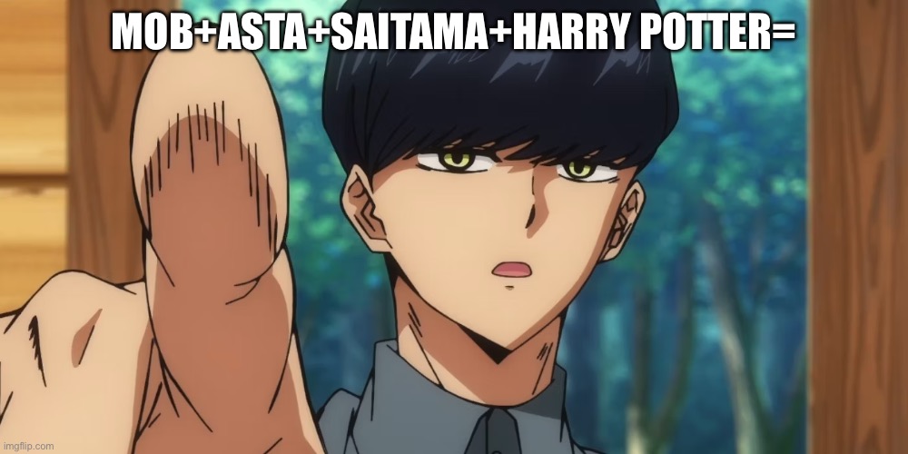 Mashle | MOB+ASTA+SAITAMA+HARRY POTTER= | image tagged in mashle | made w/ Imgflip meme maker