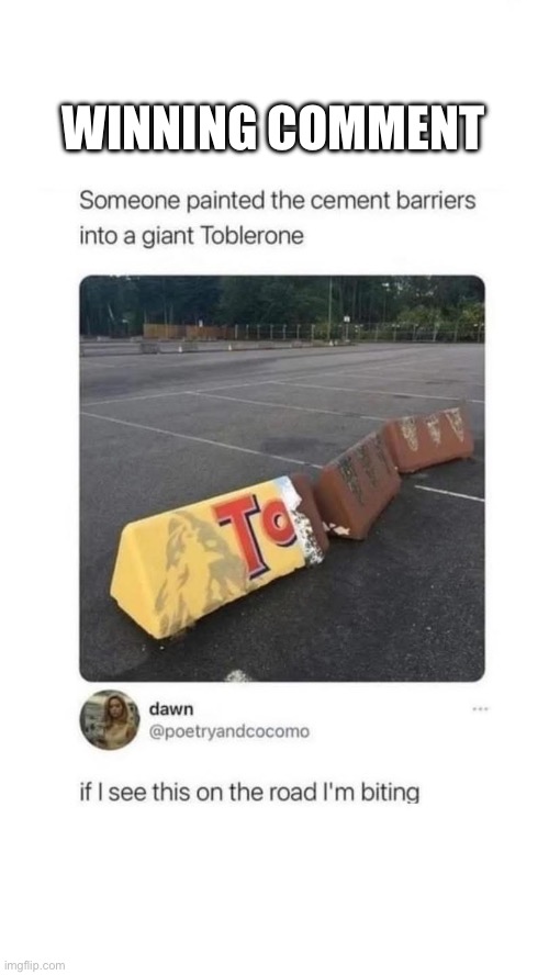 Winning or cursed | WINNING COMMENT | image tagged in toblerone,bite,chocolate | made w/ Imgflip meme maker