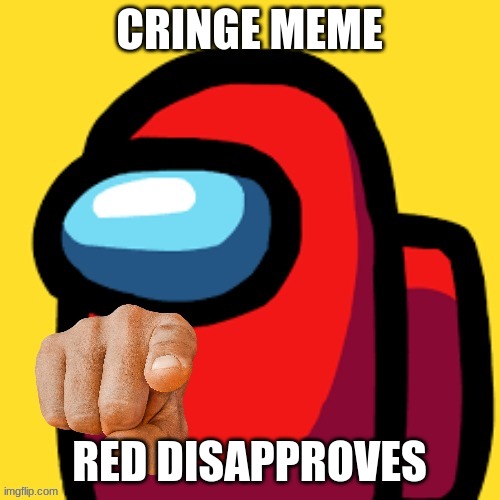 Among us point | CRINGE MEME RED DISAPPROVES | image tagged in among us point | made w/ Imgflip meme maker