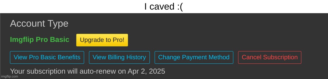 I caved :( | made w/ Imgflip meme maker
