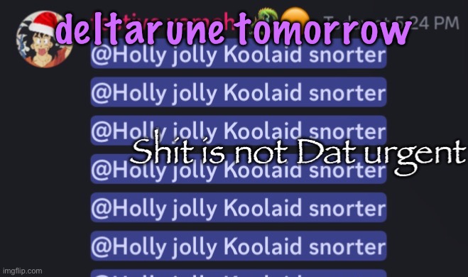 Shit is not Dat urgent | deltarune tomorrow | image tagged in shit is not dat urgent | made w/ Imgflip meme maker