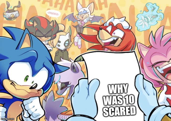 sonic and friends laughing | WHY WAS 10 SCARED | image tagged in sonic and friends laughing | made w/ Imgflip meme maker