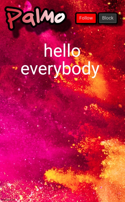 follow me pls | hello everybody | image tagged in follow me pls | made w/ Imgflip meme maker