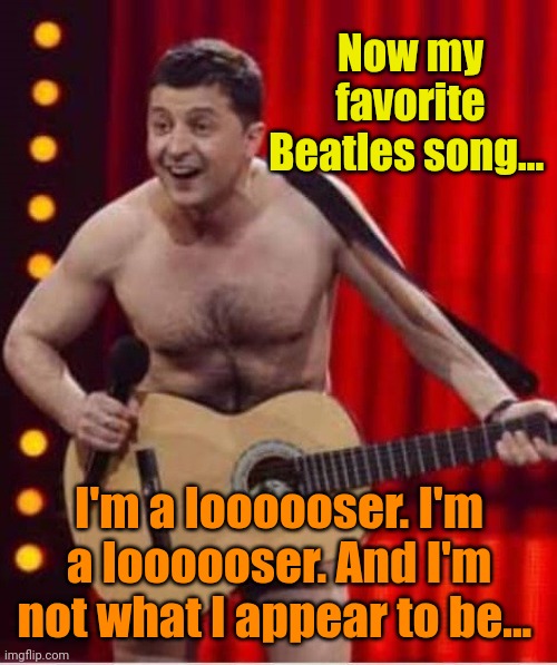 Now my favorite Beatles song... I'm a loooooser. I'm a loooooser. And I'm not what I appear to be... | made w/ Imgflip meme maker