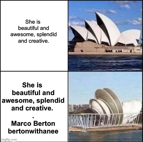 Opera Dishouse | She is 
beautiful and
awesome, splendid
and creative. She is 
beautiful and
awesome, splendid
and creative. 
.
Marco Berton
bertonwithanee | image tagged in sydney opera house vs dishes,marco,sydney,opera,house,dish | made w/ Imgflip meme maker