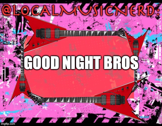 GOOD NIGHT BROS | made w/ Imgflip meme maker