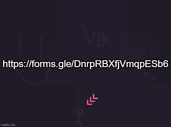 https://forms.gle/DnrpRBXfjVmqpESb6 | https://forms.gle/DnrpRBXfjVmqpESb6 | image tagged in vik's image | made w/ Imgflip meme maker