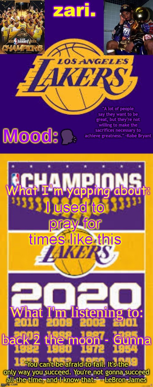 zari.'s Los Angeles Lakers template | 🗣️; I used to pray for times like this; back 2 the moon - Gunna | image tagged in zari 's los angeles lakers template | made w/ Imgflip meme maker