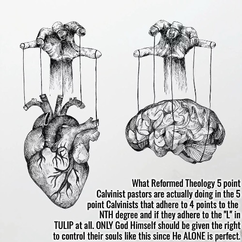 ONLY God Alone | What Reformed Theology 5 point Calvinist pastors are actually doing in the 5 point Calvinists that adhere to 4 points to the; NTH degree and if they adhere to the "L" in TULIP at all. ONLY God Himself should be given the right to control their souls like this since He ALONE is perfect. | image tagged in calvinism,arminian,molinism,reformed theology 5 point devil leaders,reformed ai puppetry | made w/ Imgflip meme maker