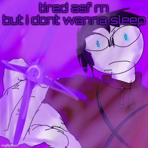 kyoshiki murasaki | tired asf rn but i dont wanna sleep | image tagged in kyoshiki murasaki | made w/ Imgflip meme maker