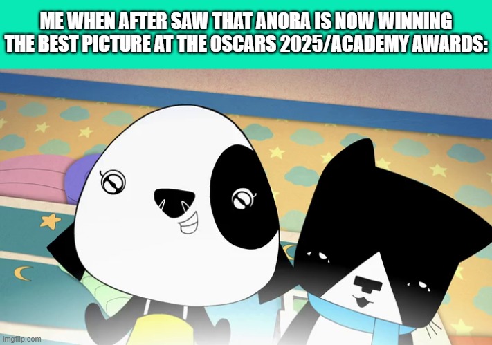 Me when after saw that Anora is now winning the "Best Picture" at the Oscars 2025/Academy Awards: | ME WHEN AFTER SAW THAT ANORA IS NOW WINNING THE BEST PICTURE AT THE OSCARS 2025/ACADEMY AWARDS: | image tagged in meme,kinderwood,reaction,oscars,anora,memes | made w/ Imgflip meme maker