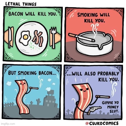 Smoking bacon | image tagged in bacon,smoking,kill yourself | made w/ Imgflip meme maker