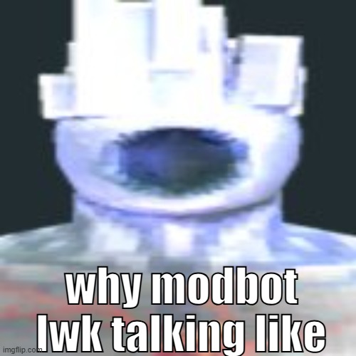 THY END IS NOW! | why modbot lwk talking like | image tagged in minos prim | made w/ Imgflip meme maker