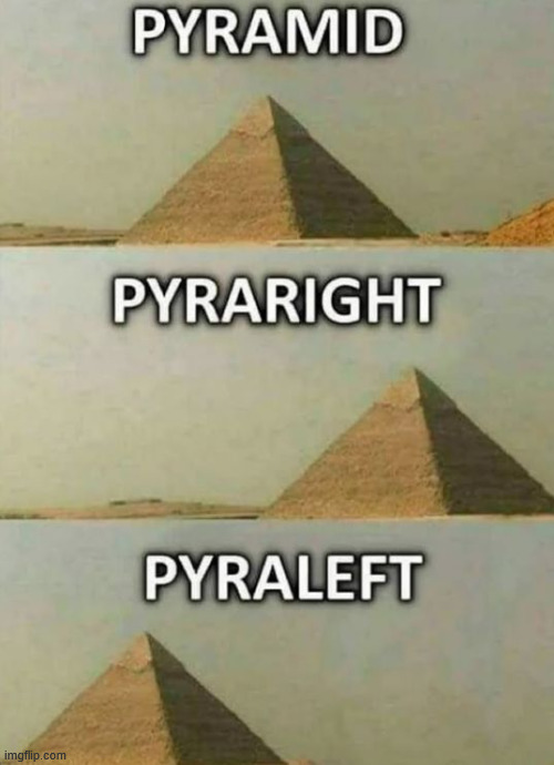 Pyramid meme | image tagged in pyramids,pyramid,egypt,memes | made w/ Imgflip meme maker