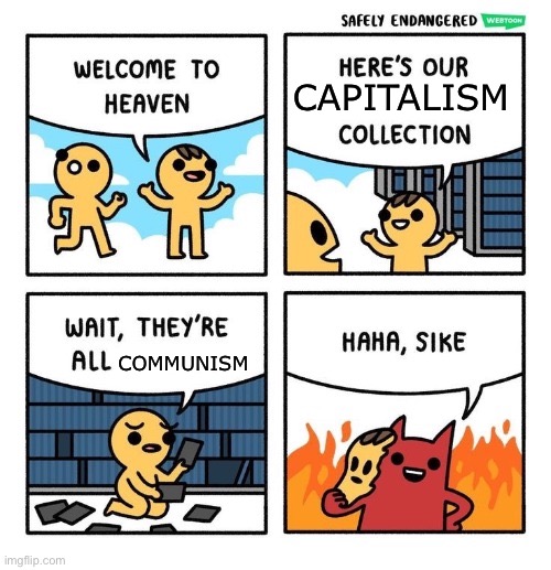 Welcome to heaven (with text boxes) | CAPITALISM; COMMUNISM | image tagged in welcome to heaven with text boxes | made w/ Imgflip meme maker