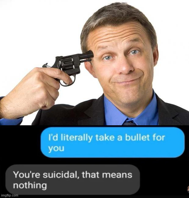 Does not mean much | image tagged in gun to head | made w/ Imgflip meme maker