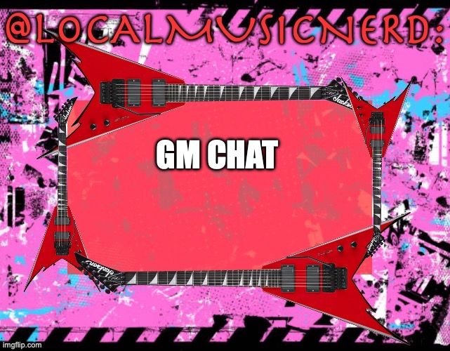 GM CHAT | made w/ Imgflip meme maker
