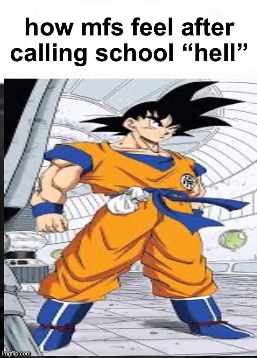 How bro felt after saying that | how mfs feel after calling school “hell” | image tagged in how bro felt after saying that | made w/ Imgflip meme maker