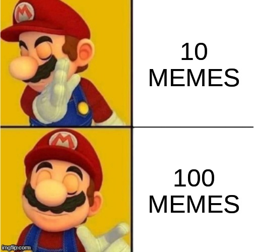 My One Hundredth Meme | 10 MEMES; 100 MEMES | image tagged in drake hotline bling super mario,mario | made w/ Imgflip meme maker