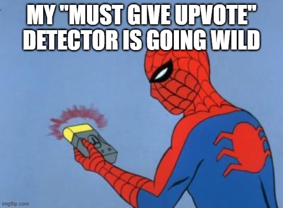 spiderman detector | MY "MUST GIVE UPVOTE" DETECTOR IS GOING WILD | image tagged in spiderman detector | made w/ Imgflip meme maker