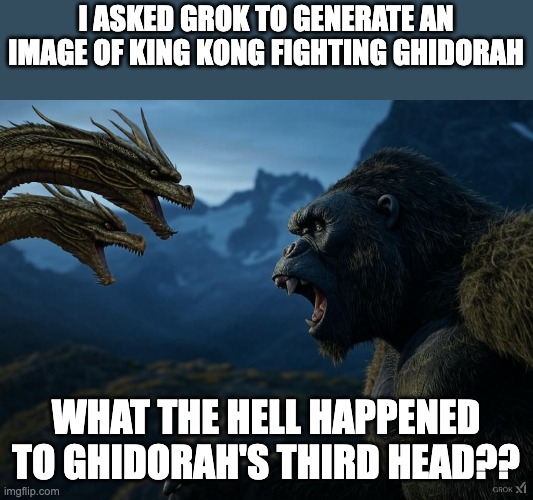 What did AI do to King Ghidorah??? | I ASKED GROK TO GENERATE AN IMAGE OF KING KONG FIGHTING GHIDORAH; WHAT THE HELL HAPPENED TO GHIDORAH'S THIRD HEAD?? | image tagged in king kong,king ghidorah | made w/ Imgflip meme maker