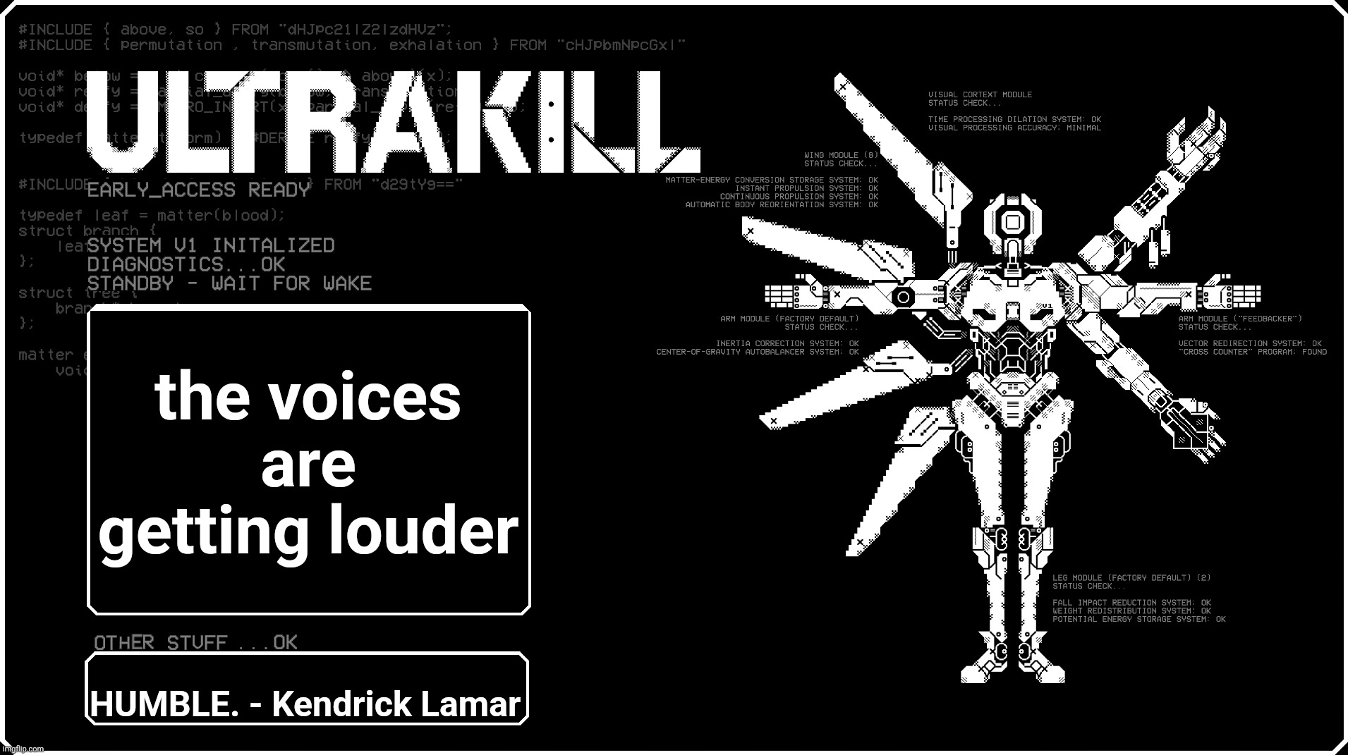 a | the voices are getting louder; HUMBLE. - Kendrick Lamar | image tagged in v1 announcment temp because i felt like it eyah | made w/ Imgflip meme maker