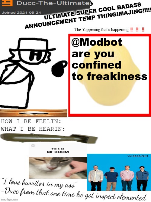 DTU's ULTIMATE SUPER COOL BADASS ANNOUNCEMENT TEMP THINGIMAJING! | @Modbot are you confined to freakiness | image tagged in dtu's ultimate super cool badass announcement temp thingimajing | made w/ Imgflip meme maker