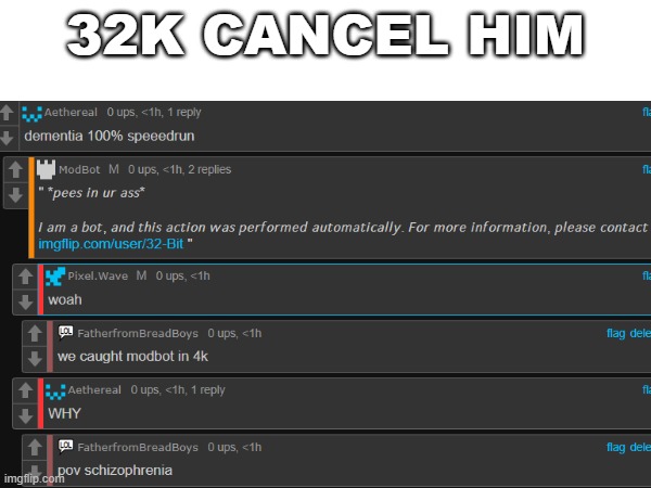 this is real | 32K CANCEL HIM | image tagged in modbot | made w/ Imgflip meme maker