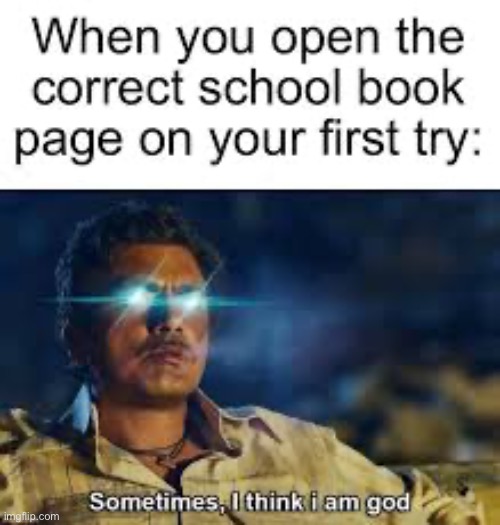 I think I’m a book god | image tagged in memes,funny,middle school | made w/ Imgflip meme maker