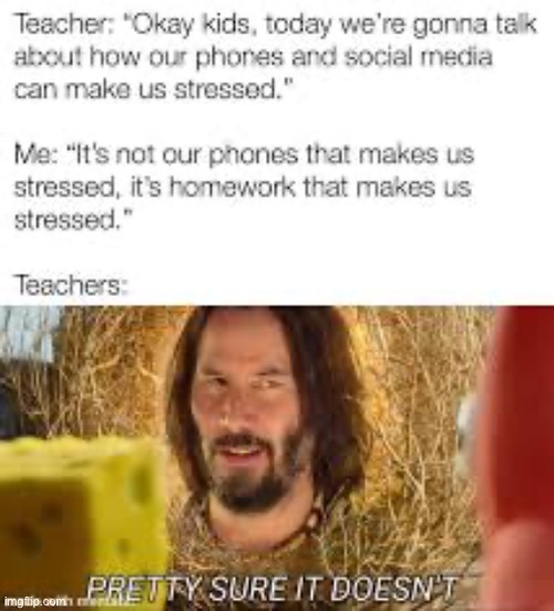 I mean school is stressful for some | image tagged in memes,funny,middle school,relatable | made w/ Imgflip meme maker