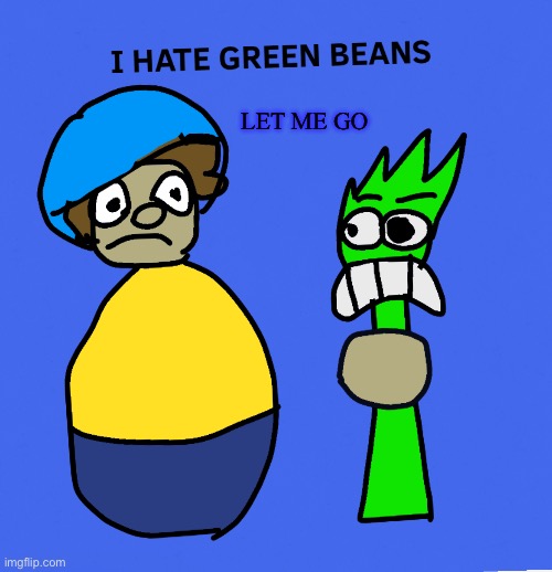 JEFFY STOP HURTING ME I'M JUST A LITTLE GREEN BEAN | LET ME GO | image tagged in drawing,jeffy,green bean,green beans,oc,aaranya the green bean | made w/ Imgflip meme maker