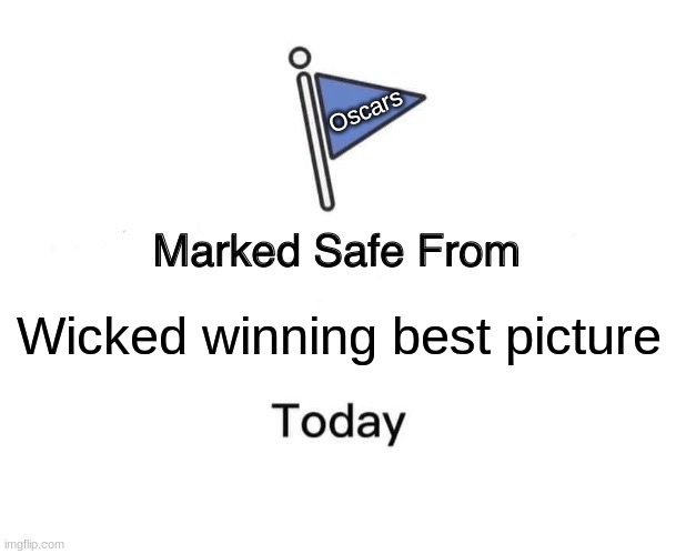 I'm Happy now | Oscars; Wicked winning best picture | image tagged in memes,marked safe from,oscars,funny,comedy,movies | made w/ Imgflip meme maker