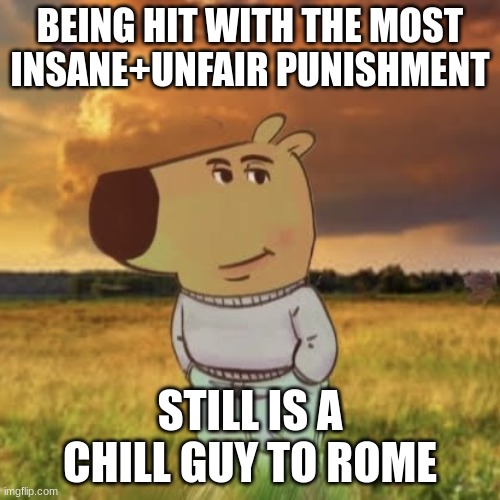 Jesus | BEING HIT WITH THE MOST INSANE+UNFAIR PUNISHMENT; STILL IS A CHILL GUY TO ROME | image tagged in chill guy | made w/ Imgflip meme maker