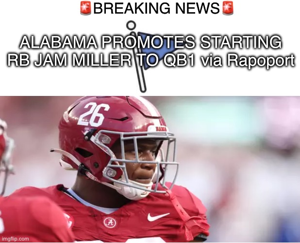 Marked Safe From | 🚨BREAKING NEWS🚨; ALABAMA PROMOTES STARTING RB JAM MILLER TO QB1 via Rapoport | image tagged in memes,marked safe from | made w/ Imgflip meme maker