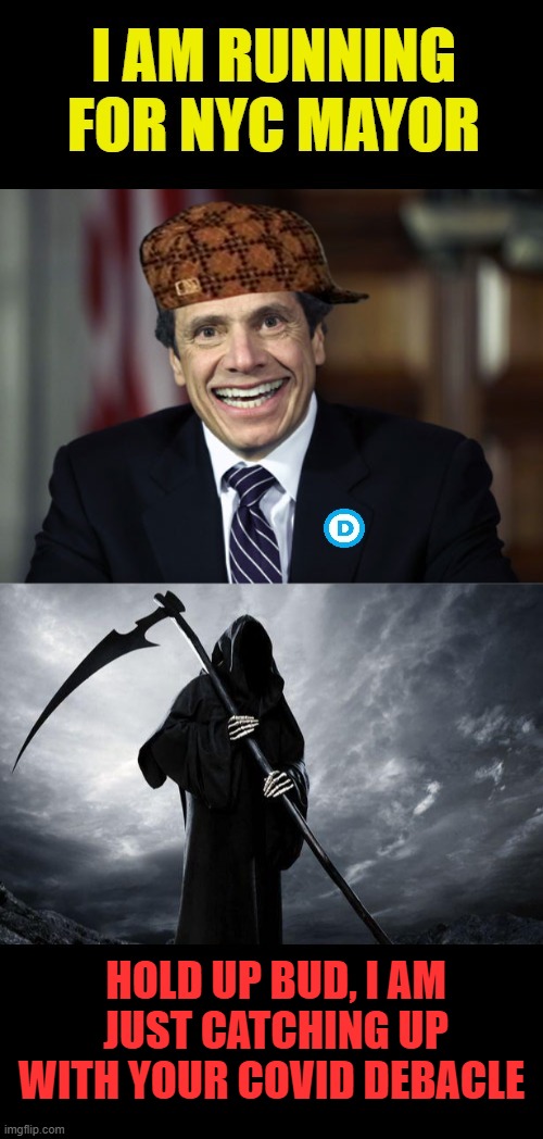 He is in the lead in early polling  in NY. smh.. | HOLD UP BUD, I AM JUST CATCHING UP WITH YOUR COVID DEBACLE | image tagged in andrew cuomo,death,sexual harassment,corruption,democrat,scumbag | made w/ Imgflip meme maker