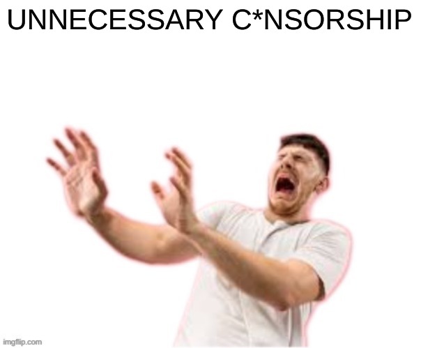 he left all caps on(custom) | UNNECESSARY C*NSORSHIP | image tagged in he left all caps on custom | made w/ Imgflip meme maker