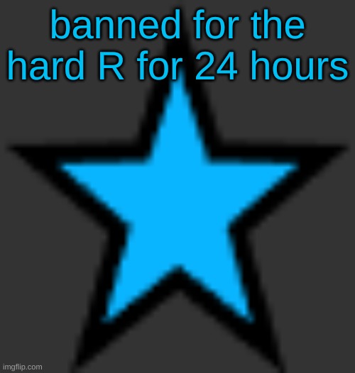 what y'all think abt this? | banned for the hard R for 24 hours | image tagged in bluestar | made w/ Imgflip meme maker