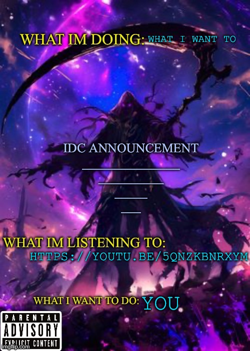 https://youtu.be/5QnzKbnRXyM | WHAT I WANT TO; HTTPS://YOUTU.BE/5QNZKBNRXYM; YOU | image tagged in idk and darkshadow announcement | made w/ Imgflip meme maker