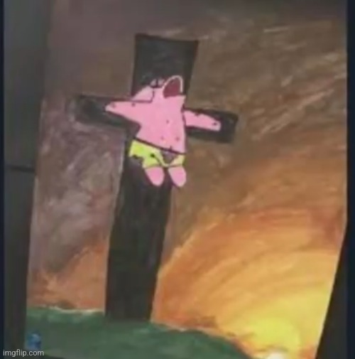 Patrick gets crucified.mp3 | image tagged in patrick | made w/ Imgflip meme maker