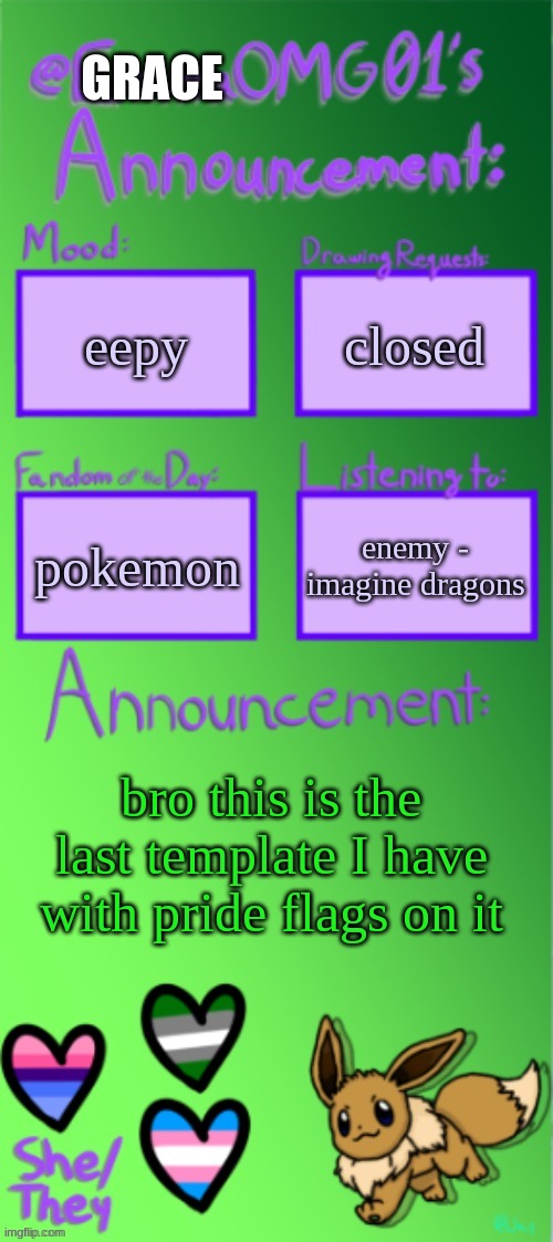 title | GRACE; eepy; closed; enemy - imagine dragons; pokemon; bro this is the last template I have with pride flags on it | made w/ Imgflip meme maker