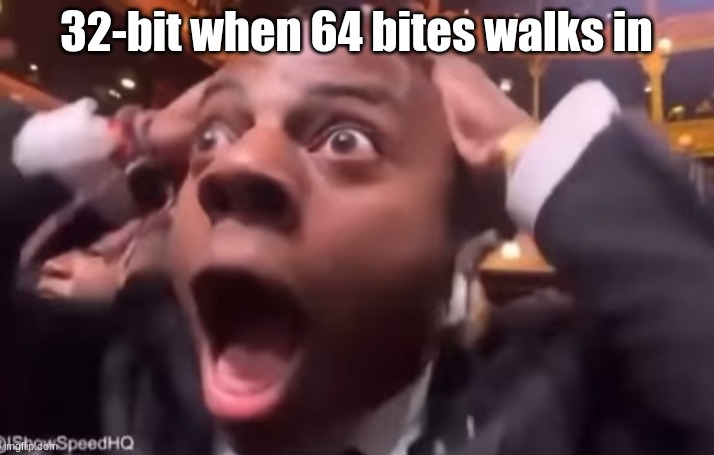 fr fr ong?!?!? | 32-bit when 64 bites walks in | image tagged in fr fr ong | made w/ Imgflip meme maker