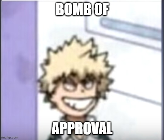 Bakugo sero smile | BOMB OF APPROVAL | image tagged in bakugo sero smile | made w/ Imgflip meme maker