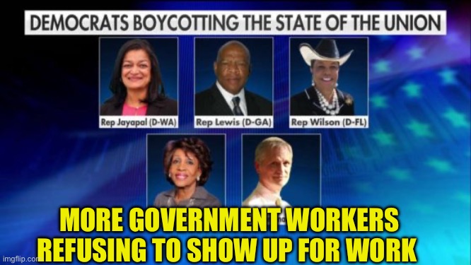 Democrat that don’t represent | MORE GOVERNMENT WORKERS REFUSING TO SHOW UP FOR WORK | image tagged in democrat cowards,democrats,incompetence,clueless,woke | made w/ Imgflip meme maker