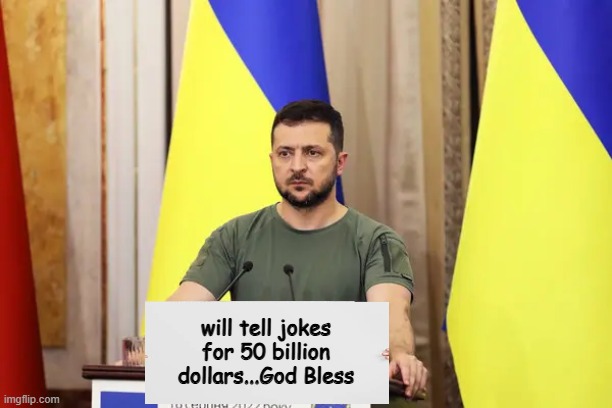 When you send a comedian to negotiate for your country | will tell jokes for 50 billion dollars...God Bless | image tagged in politics | made w/ Imgflip meme maker